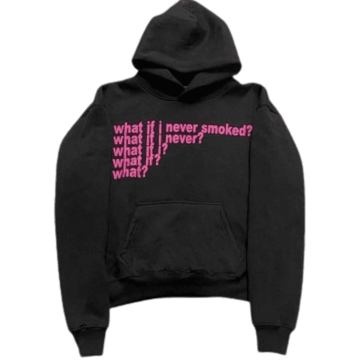 What If I Never Smoked Hoodie